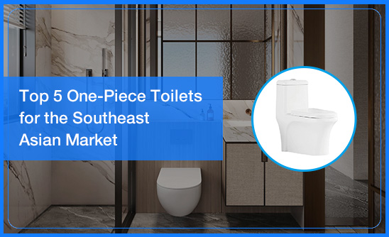 The Ultimate Guide to Top 5 One-Piece Toilets for the Southeast Asian Market