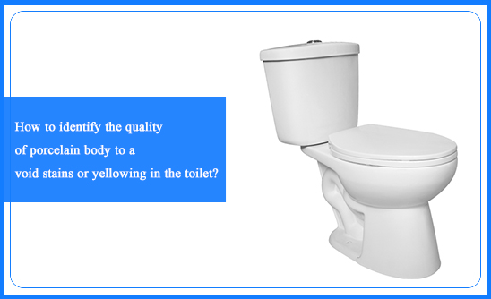 How To Identify The Quality Of Porcelain Body To Avoid Stains Or Yellowing In The Toilet?